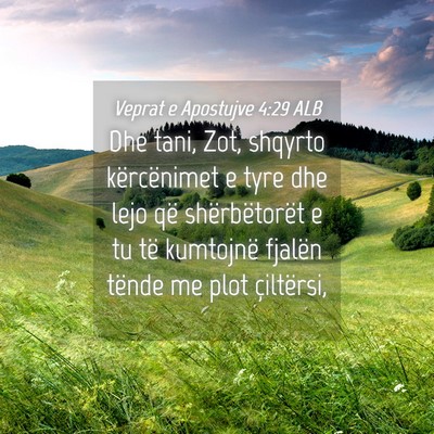 Picture 04 - Veprat e Apostujve 4:29 ALB - Dhe tani, Zot, shqyrto kërcënimet e tyre dhe - Bible Verse Picture