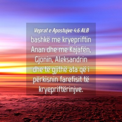 Picture 04 - Veprat e Apostujve 4:6 ALB - bashkë me kryepriftin Anan dhe me Kajafën, - Bible Verse Picture