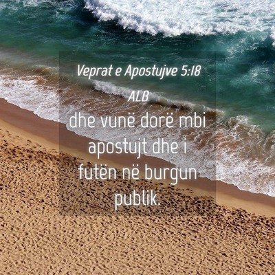 Picture 04 - Veprat e Apostujve 5:18 ALB - dhe vunë dorë mbi apostujt dhe i futën në - Bible Verse Picture