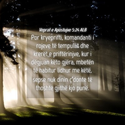 Picture 04 - Veprat e Apostujve 5:24 ALB - Por kryeprifti, komandanti i rojeve të tempullit - Bible Verse Picture