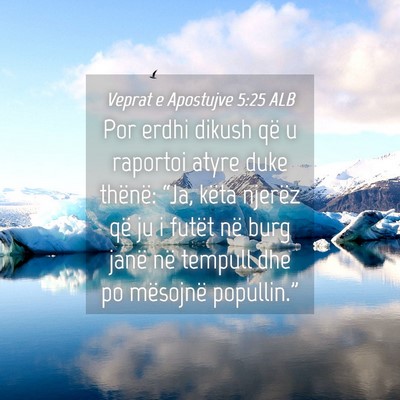 Picture 04 - Veprat e Apostujve 5:25 ALB - Por erdhi dikush që u raportoi atyre duke - Bible Verse Picture