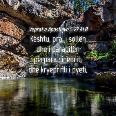 Picture 04 - Veprat e Apostujve 5:27 ALB - Kështu, pra, i sollën dhe i paraqitën përpara - Bible Verse Picture