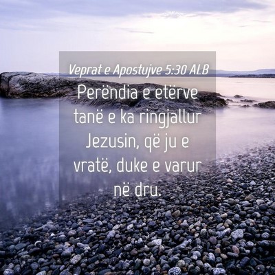 Picture 04 - Veprat e Apostujve 5:30 ALB - Perëndia e etërve tanë e ka ringjallur - Bible Verse Picture