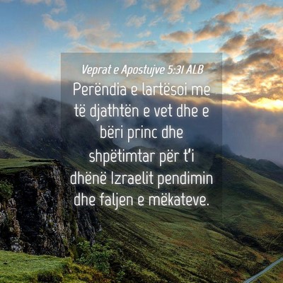 Picture 04 - Veprat e Apostujve 5:31 ALB - Perëndia e lartësoi me të djathtën e vet dhe - Bible Verse Picture
