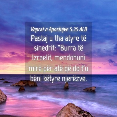 Picture 04 - Veprat e Apostujve 5:35 ALB - Pastaj u tha atyre të sinedrit: “Burra të - Bible Verse Picture