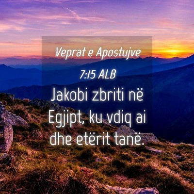 Picture 04 - Veprat e Apostujve 7:15 ALB - Jakobi zbriti në Egjipt, ku vdiq ai dhe etërit - Bible Verse Picture