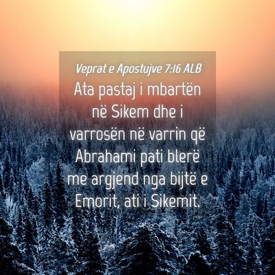 Picture 04 - Veprat e Apostujve 7:16 ALB - Ata pastaj i mbartën në Sikem dhe i varrosën - Bible Verse Picture