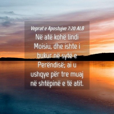 Picture 04 - Veprat e Apostujve 7:20 ALB - Në atë kohë lindi Moisiu, dhe ishte i bukur - Bible Verse Picture