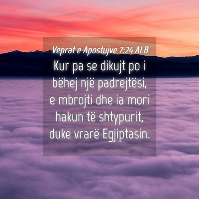 Picture 04 - Veprat e Apostujve 7:24 ALB - Kur pa se dikujt po i bëhej një padrejtësi, e - Bible Verse Picture