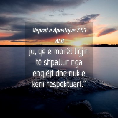 Picture 04 - Veprat e Apostujve 7:53 ALB - ju, që e morët ligjin të shpallur nga engjëjt - Bible Verse Picture