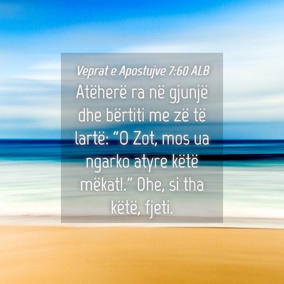 Picture 04 - Veprat e Apostujve 7:60 ALB - Atëherë ra në gjunjë dhe bërtiti me zë të - Bible Verse Picture