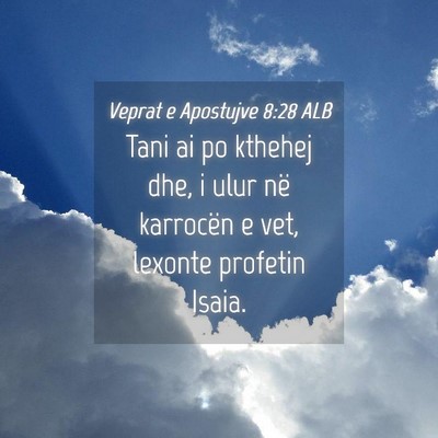 Picture 04 - Veprat e Apostujve 8:28 ALB - Tani ai po kthehej dhe, i ulur në karrocën e - Bible Verse Picture