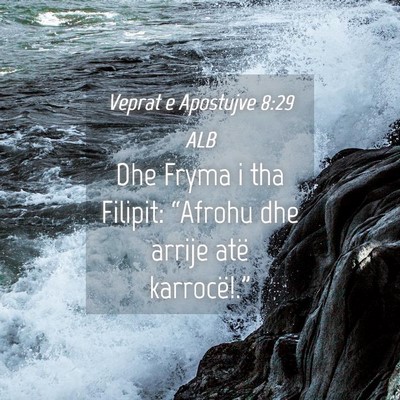 Picture 04 - Veprat e Apostujve 8:29 ALB - Dhe Fryma i tha Filipit: “Afrohu dhe arrije - Bible Verse Picture