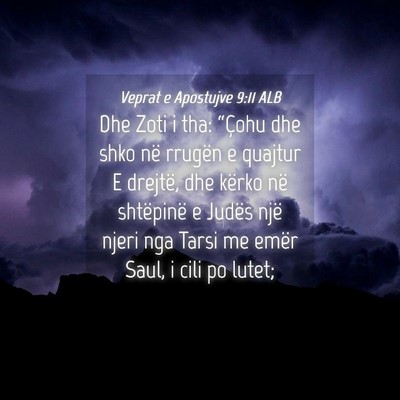 Picture 04 - Veprat e Apostujve 9:11 ALB - Dhe Zoti i tha: “Çohu dhe shko në rrugën e - Bible Verse Picture