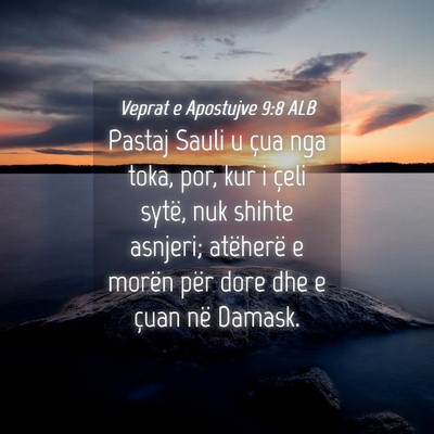 Picture 04 - Veprat e Apostujve 9:8 ALB - Pastaj Sauli u çua nga toka, por, kur i çeli - Bible Verse Picture