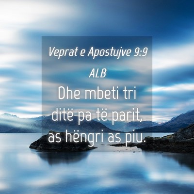 Picture 04 - Veprat e Apostujve 9:9 ALB - Dhe mbeti tri ditë pa të parit, as hëngri as - Bible Verse Picture