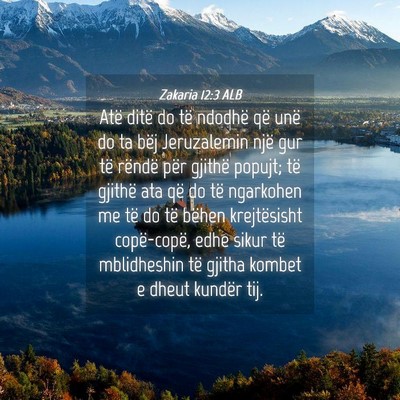 Picture 04 - Zakaria 12:3 ALB - Atë ditë do të ndodhë që unë do ta bëj - Bible Verse Picture