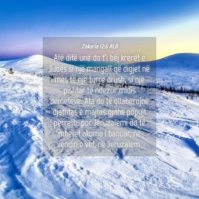 Picture 04 - Zakaria 12:6 ALB - Atë ditë unë do t’i bëj krerët e Judës si - Bible Verse Picture