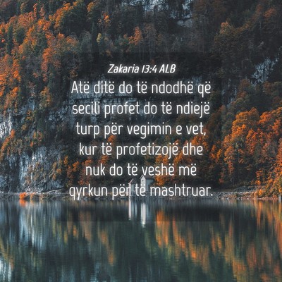 Picture 04 - Zakaria 13:4 ALB - Atë ditë do të ndodhë që secili profet do - Bible Verse Picture