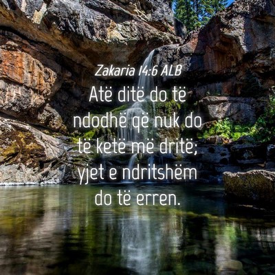 Picture 04 - Zakaria 14:6 ALB - Atë ditë do të ndodhë që nuk do të ketë - Bible Verse Picture
