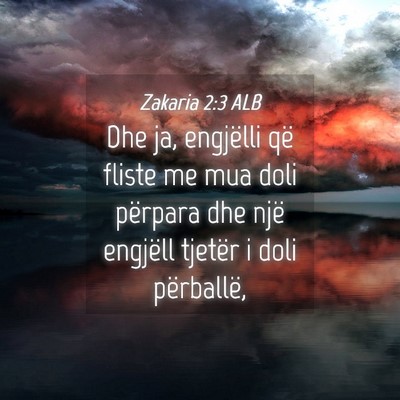 Picture 04 - Zakaria 2:3 ALB - Dhe ja, engjëlli që fliste me mua doli përpara - Bible Verse Picture