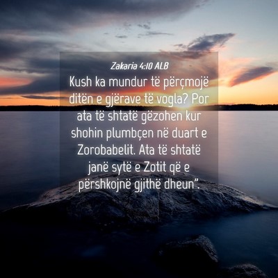 Picture 04 - Zakaria 4:10 ALB - Kush ka mundur të përçmojë ditën e gjërave - Bible Verse Picture