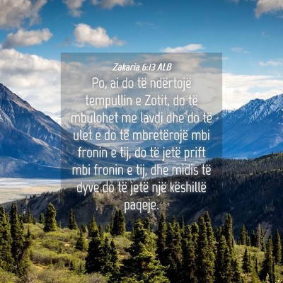 Picture 04 - Zakaria 6:13 ALB - Po, ai do të ndërtojë tempullin e Zotit, do - Bible Verse Picture