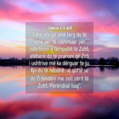 Picture 04 - Zakaria 6:15 ALB - Edhe ata që janë larg do të vijnë për të - Bible Verse Picture