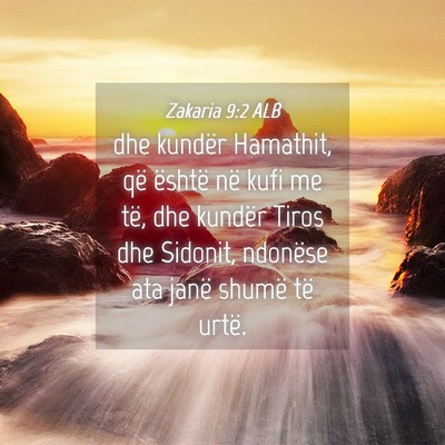 Picture 04 - Zakaria 9:2 ALB - dhe kundër Hamathit, që është në kufi me - Bible Verse Picture
