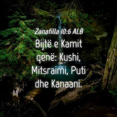 Picture 04 - Zanafilla 10:6 ALB - Bijtë e Kamit qenë: Kushi, Mitsraimi, Puti dhe - Bible Verse Picture