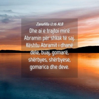 Picture 04 - Zanafilla 12:16 ALB - Dhe ai e trajtoi mirë Abramin për shkak të - Bible Verse Picture