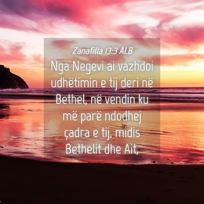 Picture 04 - Zanafilla 13:3 ALB - Nga Negevi ai vazhdoi udhëtimin e tij deri në - Bible Verse Picture
