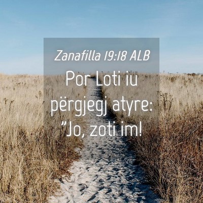 Picture 04 - Zanafilla 19:18 ALB - Por Loti iu përgjegj atyre: 