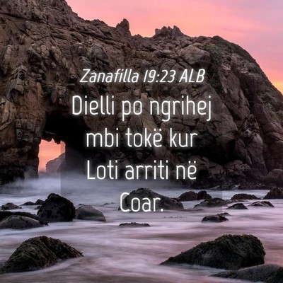 Picture 04 - Zanafilla 19:23 ALB - Dielli po ngrihej mbi tokë kur Loti arriti në - Bible Verse Picture