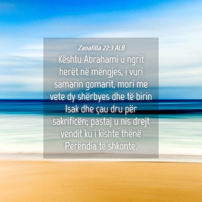 Picture 04 - Zanafilla 22:3 ALB - Kështu Abrahami u ngrit herët në mëngjes, i - Bible Verse Picture