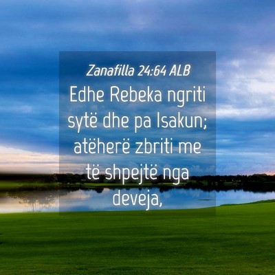 Picture 04 - Zanafilla 24:64 ALB - Edhe Rebeka ngriti sytë dhe pa Isakun; atëherë - Bible Verse Picture