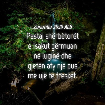 Picture 04 - Zanafilla 26:19 ALB - Pastaj shërbëtorët e Isakut gërmuan në - Bible Verse Picture