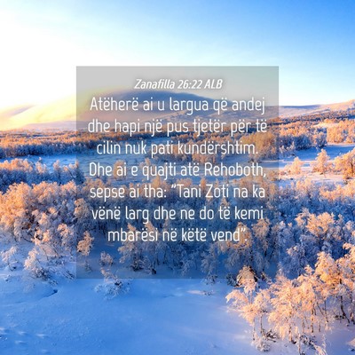 Picture 04 - Zanafilla 26:22 ALB - Atëherë ai u largua që andej dhe hapi një pus - Bible Verse Picture