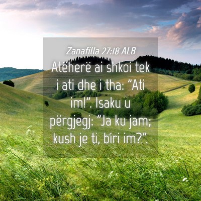 Picture 04 - Zanafilla 27:18 ALB - Atëherë ai shkoi tek i ati dhe i tha: 