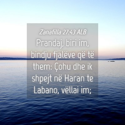 Picture 04 - Zanafilla 27:43 ALB - Prandaj, biri im, bindju fjalëve që të them: - Bible Verse Picture