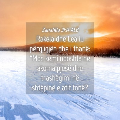 Picture 04 - Zanafilla 31:14 ALB - Rakela dhe Lea iu përgjigjën dhe i thanë: 