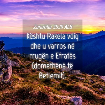 Picture 04 - Zanafilla 35:19 ALB - Kështu Rakela vdiq dhe u varros në rrugën e - Bible Verse Picture