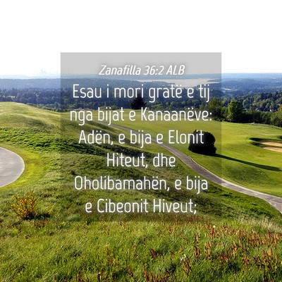 Picture 04 - Zanafilla 36:2 ALB - Esau i mori gratë e tij nga bijat e Kanaanëve: - Bible Verse Picture
