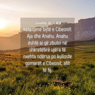 Picture 04 - Zanafilla 36:24 ALB - Këta qenë bijtë e Cibeonit: Aja dhe Anahu. - Bible Verse Picture