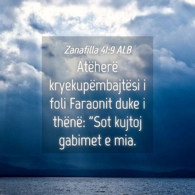 Picture 04 - Zanafilla 41:9 ALB - Atëherë kryekupëmbajtësi i foli Faraonit duke - Bible Verse Picture