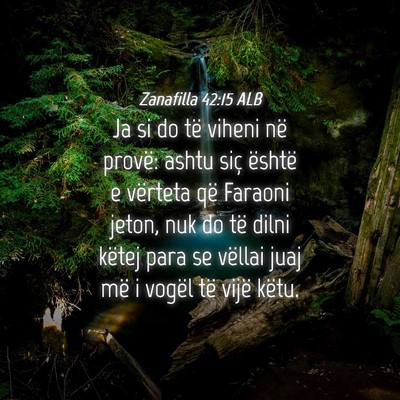 Picture 04 - Zanafilla 42:15 ALB - Ja si do të viheni në provë: ashtu siç - Bible Verse Picture