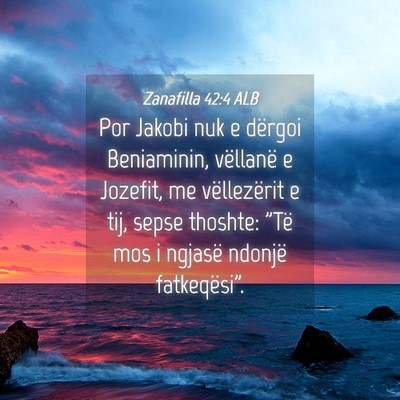 Picture 04 - Zanafilla 42:4 ALB - Por Jakobi nuk e dërgoi Beniaminin, vëllanë e - Bible Verse Picture