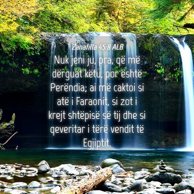 Picture 04 - Zanafilla 45:8 ALB - Nuk jeni ju, pra, që më dërguat këtu, por - Bible Verse Picture