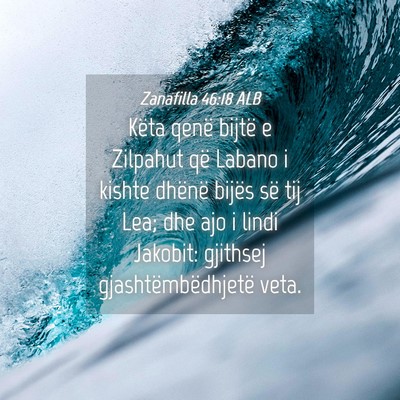 Picture 04 - Zanafilla 46:18 ALB - Këta qenë bijtë e Zilpahut që Labano i kishte - Bible Verse Picture