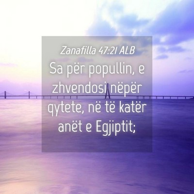Picture 04 - Zanafilla 47:21 ALB - Sa për popullin, e zhvendosi nëpër qytete, në - Bible Verse Picture